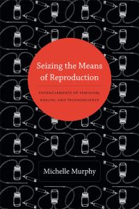Book Cover for Seizing the Means of Reproduction by Michelle Murphy