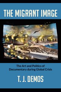 Book Cover for The Migrant Image by T J Demos