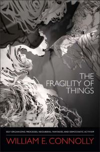 Book Cover for The Fragility of Things by William E Connolly