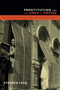 Book Cover for Prostitution and the Ends of Empire by Stephen Legg
