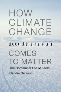 Book Cover for How Climate Change Comes to Matter by Candis Callison