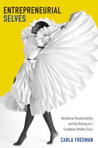 Book Cover for Entrepreneurial Selves by Carla Freeman