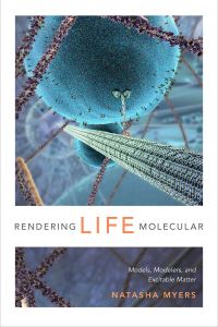 Book Cover for Rendering Life Molecular by Natasha Myers