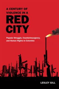 Book Cover for A Century of Violence in a Red City by Lesley Gill