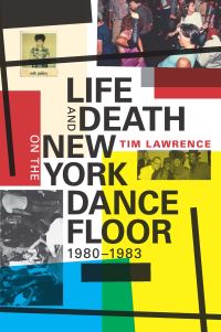 Book Cover for Life and Death on the New York Dance Floor, 1980-1983 by Tim Lawrence
