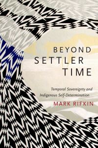 Book Cover for Beyond Settler Time by Mark Rifkin