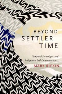 Book Cover for Beyond Settler Time by Mark Rifkin