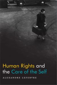 Book Cover for Human Rights and the Care of the Self by Alexandre Lefebvre