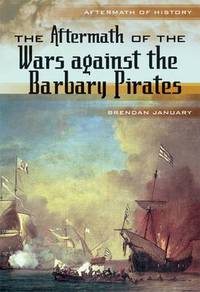 Book Cover for The Aftermath of the Wars Against the Barbary Pirates by Brendan January