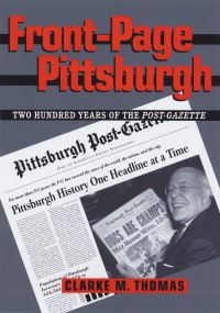 Book Cover for Front-Page Pittsburgh by Clarke M Thomas