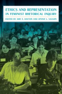 Book Cover for Ethics and Representation in Feminist Rhetorical Research by Amy E Dayton, Jennie L Vaughn