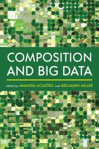Book Cover for Composition and Big Data by Amanda Licastro, Benjamin Miller