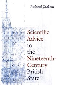 Book Cover for Scientific Advice to the Nineteenth-Century British State by Roland Jackson
