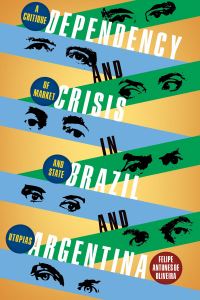 Book Cover for Dependency and Crisis in Brazil and Argentina by Felipe Antunes de Oliveira