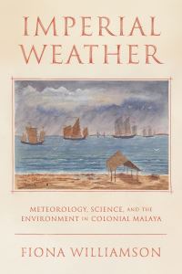 Book Cover for Weather, Science, and the Environment in Colonial Malaya by Fiona Williamson