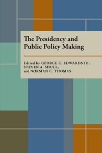 Book Cover for The Presidency and Public Policy Making by George C Edwards, Steven A Shull, Norman C Thomas