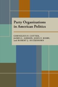 Book Cover for Party Organizations in American Politics by Cornelius P Cotter