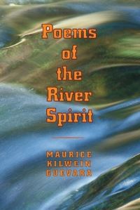 Book Cover for Poems of the River Spirit by Maurice Kilwein Guevara