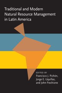 Book Cover for Traditional and Modern Natural Resource Management in Latin America by Francisco J Pichon,   etc, Jorge E Uquillas, John Frechione
