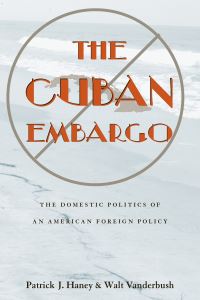 Book Cover for The Cuban Embargo by Patrick Jude Haney, Walt Vanderbush