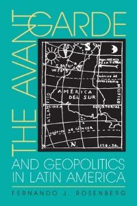 Book Cover for The Avant-Garde and Geopolitics in Latin America by Fernando J Rosenberg