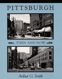 Book Cover for Pittsburgh Then and Now by Arthur G Smith