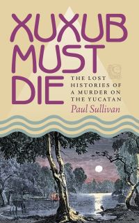 Book Cover for Xuxub Must Die by Paul Sullivan