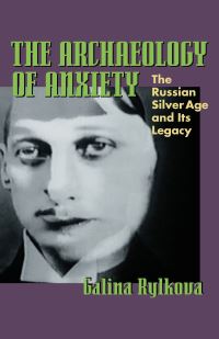 Book Cover for The Archaeology of Anxiety by Galina Rylkova
