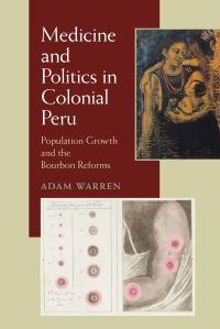 Book Cover for Medicine and Politics in Colonial Peru by Adam Warren