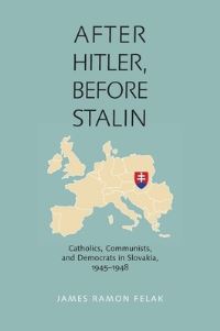 Book Cover for After Hitler, Before Stalin by James Ramon Felak