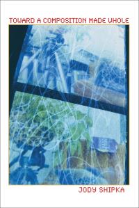 Book Cover for Toward a Composition Made Whole by Jody Shipka
