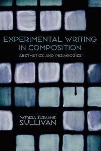 Book Cover for Experimental Writing in Composition by Patricia Suzanne Sullivan