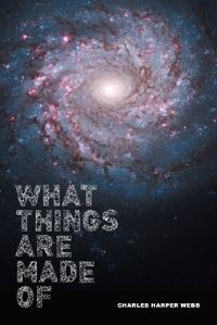Book Cover for What Things Are Made Of by Charles Harper Webb