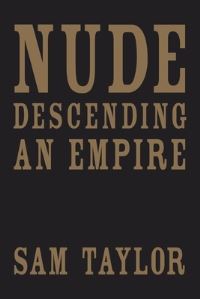 Book Cover for Nude Descending an Empire by Sam Taylor
