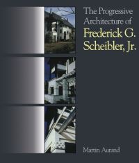 Book Cover for The Progressive Architecture Of Frederick G. Scheibler, Jr by Martin Aurand