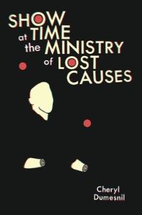 Book Cover for Showtime at the Ministry of Lost Causes by Cheryl Dumesnil