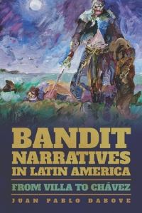 Book Cover for Bandit Narratives in Latin America by Juan Pablo Dabove