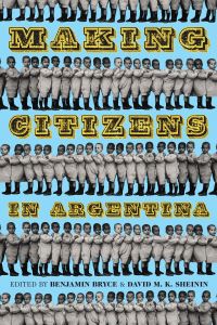 Book Cover for Making Citizens in Argentina by Benjamin Bryce, David Sheinin