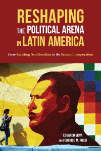 Book Cover for Reshaping the Political Arena in Latin America by Eduardo Silva, Federico M Rossi