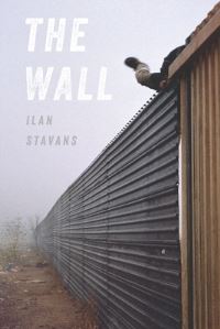 Book Cover for The Wall by Ilan Stavans