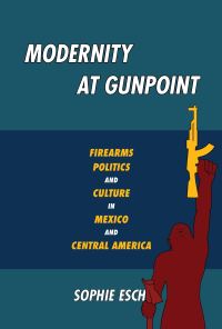 Book Cover for Modernity at Gunpoint by Sophie Esch