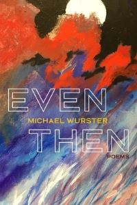 Book Cover for Even Then by Michael Wurster