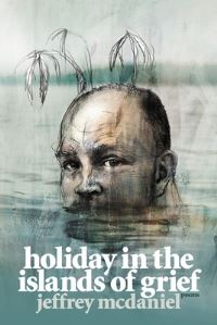 Book Cover for Holiday in the Islands of Grief by Jeffrey McDaniel