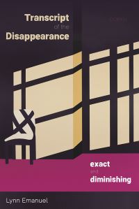 Book Cover for Transcript of the Disappearance, Exact and Diminishing by Lynn Emanuel