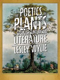 Book Cover for The Poetics of Plants in Spanish American Literature by Lesley Wylie