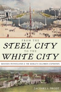 Book Cover for From the Steel City to the White City by Zachary L Brodt