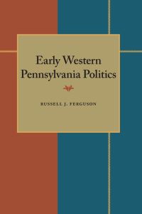 Book Cover for Early Western Pennsylvania Politics by Russell J Ferguson