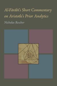 Book Cover for Al-Farabi's Short Commentary on Aristotle's Prior Analytics by Nicholas Rescher