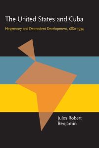 Book Cover for The United States and Cuba by Jules Robert Benjamin