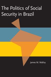 Book Cover for The Politics of Social Security in Brazil by James Malloy